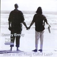 DEWEY ERNEY: What Is This Thing Called Love?