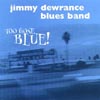 JIMMY DEWRANCE BLUES BAND: Too Gone Blue!
