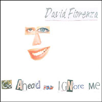 David Fiorenza : Go Ahead.. Ignore Me