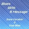 DAVE FORAKER & TRUE BLUE: Blues With A Message