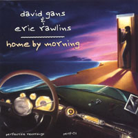 DAVID GANS AND ERIC RAWLINS: Home By Morning