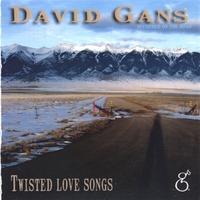 DAVID GANS: Twisted Love Songs