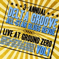 Delta Goove All-Star Blues Revue : Live At Ground Zero Vol. 1