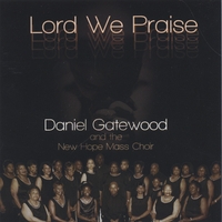 DANIEL GATEWOOD AND THE NEW HOPE MASS CHOIR: Lord We Praise