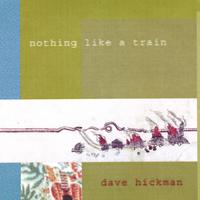 Dave Hickman : Nothing Like A Train