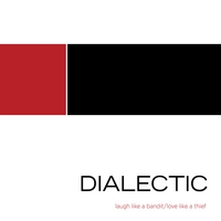 Dialectic : Laugh Like a Bandit/Love Like a Thief