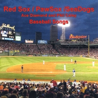 Ace Diamond & Phil Coley : Red Sox/Pawsox/Seadogs (Baseball Songs)