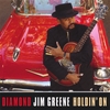 "DIAMOND" JIM GREENE: Holdin' On