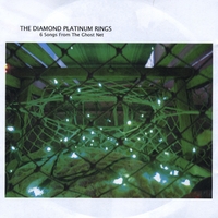 The Diamond Platinum Rings : 6 Songs From The Ghost Net