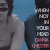 DIANA CHESTER: When Not In Your Head