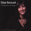 DIANE BARDWELL: O Breathe Us Deep