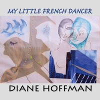 DIANE HOFFMAN: My Little French Dancer