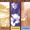 THE FRANK DIBUSSOLO TRIO: And Frank Makes Three