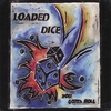 LOADED DICE: You Gotta Roll