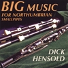 DICK HENSOLD: Big Music For Northumbrian Smallpipes