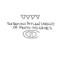 Deep Dickollective : The Famous Outlaw League Of Proto-Negroes