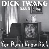 DICK TWANG BAND: You Don't Know Dick