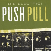 Die Electric! : Push Pull