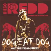 DIEGO REDD: dog eat dog: only the strong 

survive