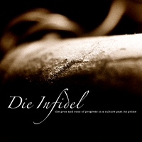 Die Infidel : The Pros and Cons of Progress in a Culture Past Its Prime