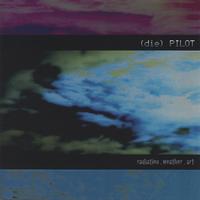 DIE PILOT: Radiation, Weather, Art