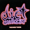 DIET CHRIST: The Early Years