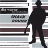 DIG WAYNE: Shack Rouser