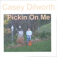 Casey Dilworth : Pickin On Me