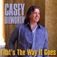 Casey Dilworth : That's the Way It Goes