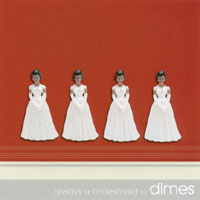 Dimes : Always A Bridesmaid