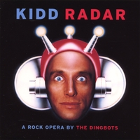 THE DINGBOTS: Kidd Radar, a rock opera