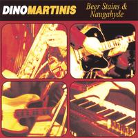 Dino Martinis : Beer Stains & Naugahyde