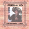 DINOSAUR MAN J. CARR: Canadian Mex