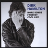DIRK HAMILTON: More Songs From My Cool Life
