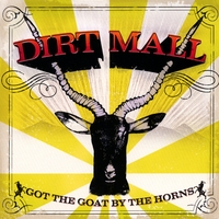 Dirt Mall : Got The Goat By The Horns