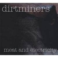 DIRTMINERS: Meat and Electricity EP/CD