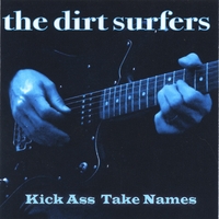 THE DIRT SURFERS: Kick Ass Take Names