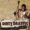 DIRTY DRASTIC: Ride!!!