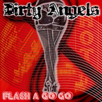 DIRTY ANGELS: Flash A Go-Go