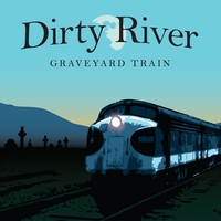 Dirty River : Graveyard Train