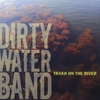 DIRTY WATER BAND: Trash on the River