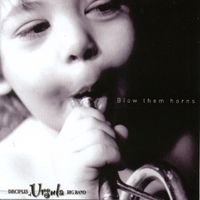 The Disciples of Ursula Big Band : Blow Them Horns