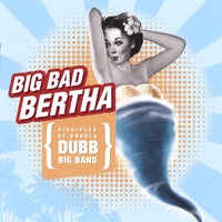 Disciples of Ursula Big Band : Big Bad Bertha