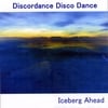 DISCORDANCE DISCO DANCE: Iceberg Ahead