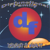 DISFUNCTIONAL FAMILY: Thought It Wasn't!