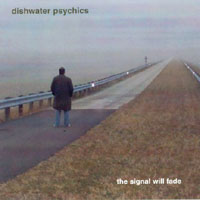 Dishwater Psychics : The Signal Will Fade