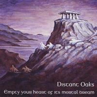 Distant Oaks : Empty Your Heart of its Mortal Dream