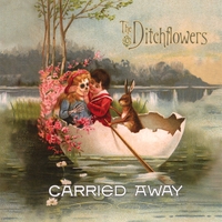 The Ditchflowers : Carried Away