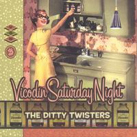 THE DITTY TWISTERS: Vicodin Saturday Night