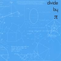 Divide By Pi : Divide By Pi